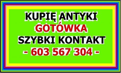 KUPIĘ ANTYKI / STAROCIE / DZIEŁA SZTUKI - GOTÓWKA - Skup Antyków - 603 567 304 - SPRAWDŹ ~!!!~