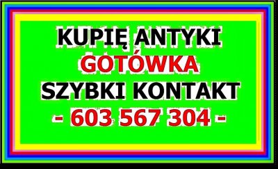 KUPIĘ ANTYKI - S k u p u j ę ~ A n t y k i ~ płacę Gotówką - zadzwoń - 603 567 304 - NAJLEPSZE CENY - ZADZWOŃ ~ DOJEŻDŻAM - SZYBKI KONTAKT ~!!!!~