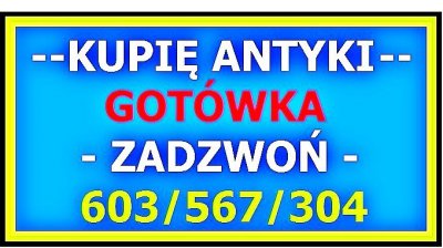 KUPIĘ ANTYKI / STAROCIE / DZIEŁA SZTUKI - GOTÓWKA - ZADZWOŃ NAJLEPSZE CENY - SKUP ANTYKÓW !!!!!!!!!!