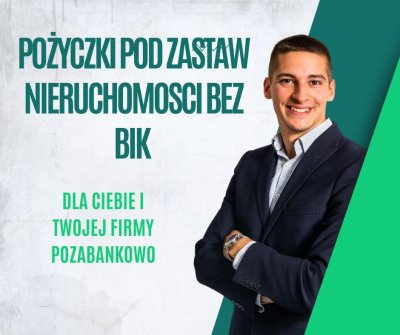POZABANKOWE POZYCZKI POD ZASTAW NIERUCHOMOSCI BEZ BIK